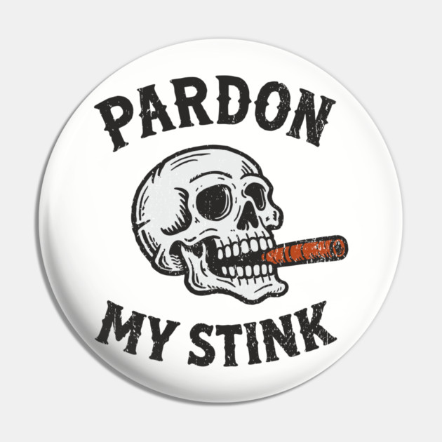 Pardon My Stink Cigar Lover Sarcasm Pin by Anticorporati