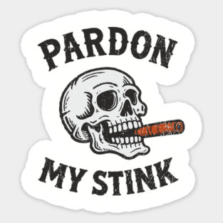 Pardon My Stink Cigar Lover Sarcasm Magnet