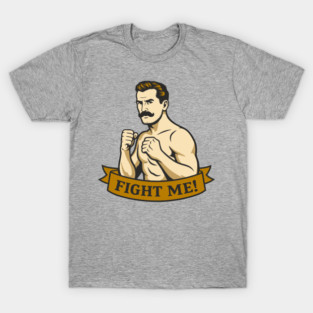 Fight Me Brawler Masculine Attitude T-Shirt