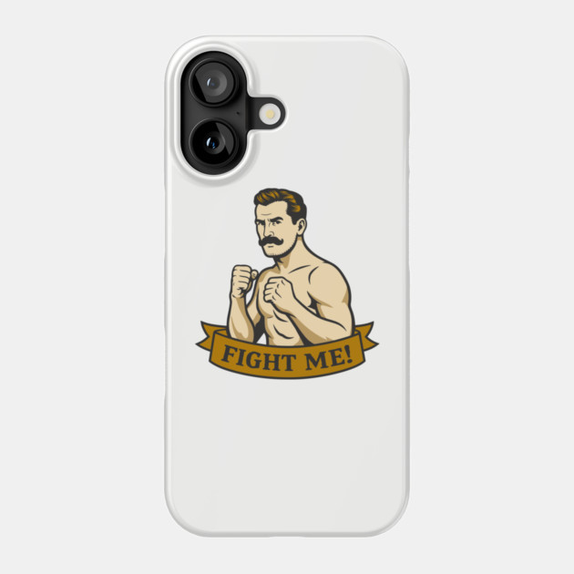 Fight Me Brawler Masculine Attitude Phone Case by Anticorporati