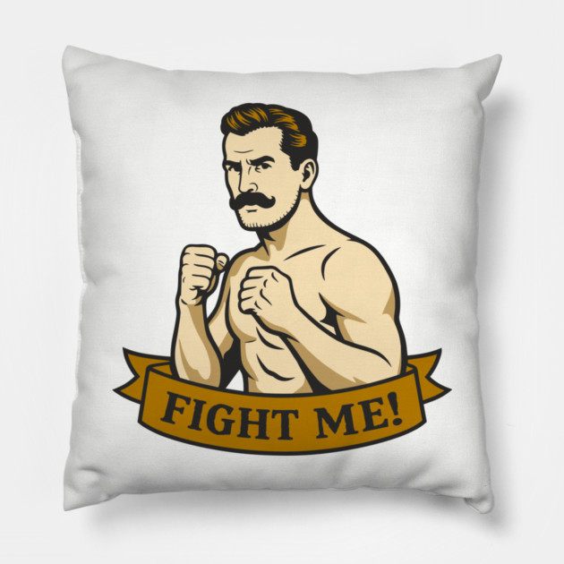Fight Me Brawler Masculine Attitude Pillow by Anticorporati