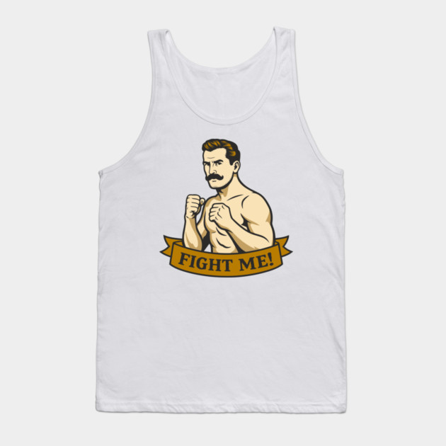 Fight Me Brawler Masculine Attitude Tank Top by Anticorporati