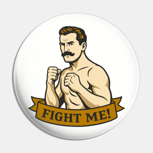 Fight Me Brawler Masculine Attitude Pin by Anticorporati