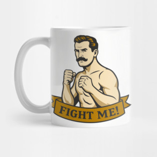 Fight Me Brawler Masculine Attitude Mug