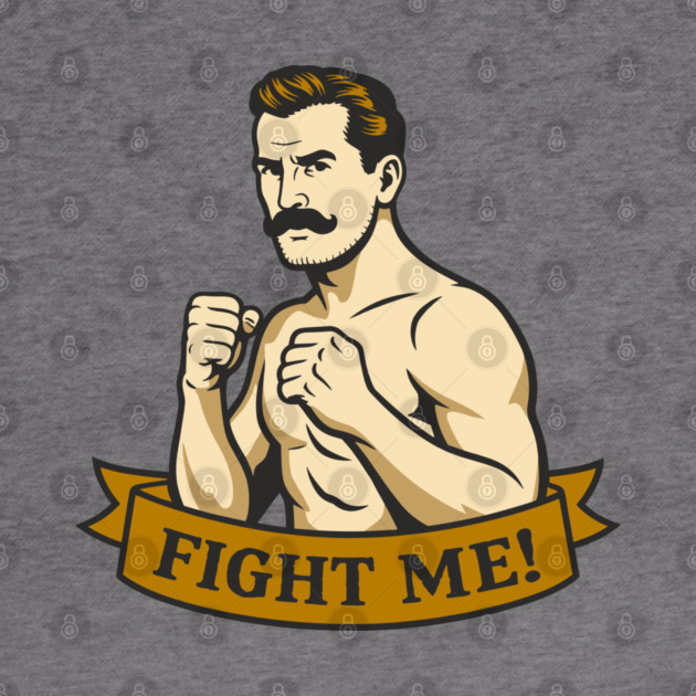 Fight Me Brawler Masculine Attitude by Anticorporati