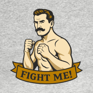 Fight Me Brawler Masculine Attitude T-Shirt