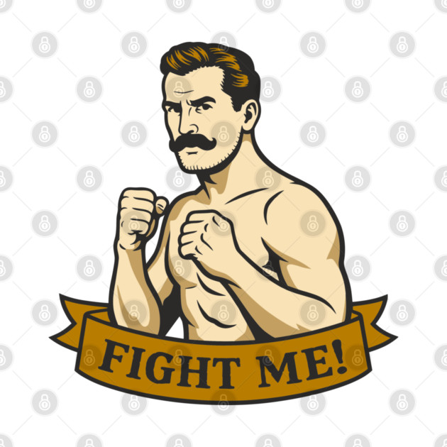 Fight Me Brawler Masculine Attitude by Anticorporati