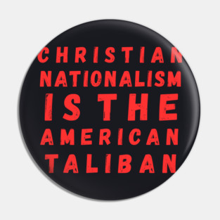 Christian Nationalism Is The American Taliban Pin