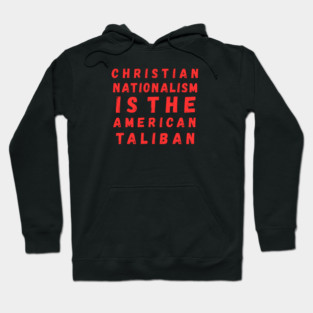 Christian Nationalism Is The American Taliban Hoodie