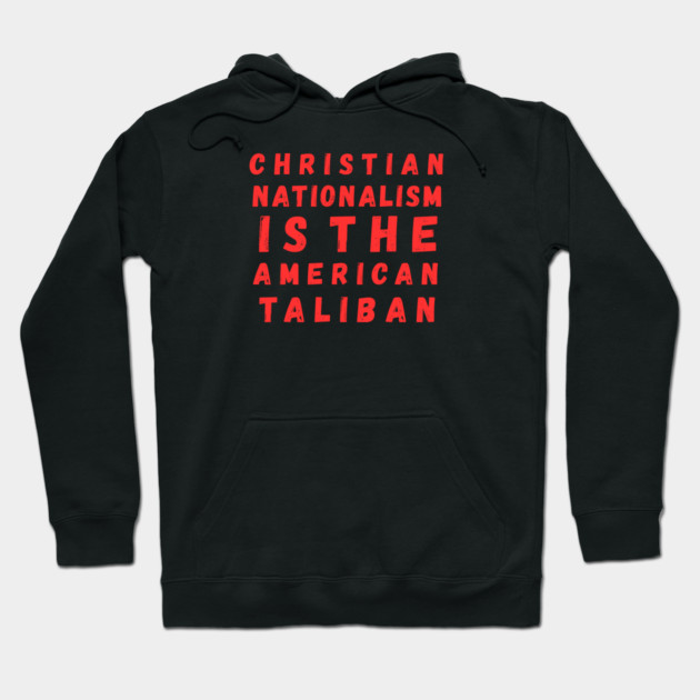 Christian Nationalism Is The American Taliban Hoodie by Charles's Store 8