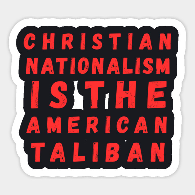 Christian Nationalism Is The American Taliban Sticker by Charles's Store 8