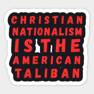 Christian Nationalism Is The American Taliban Magnet