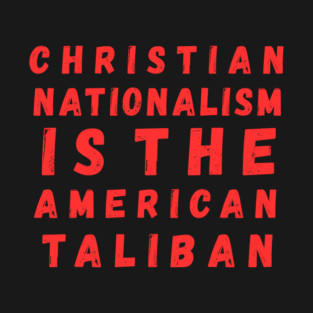 Christian Nationalism Is The American Taliban T-Shirt