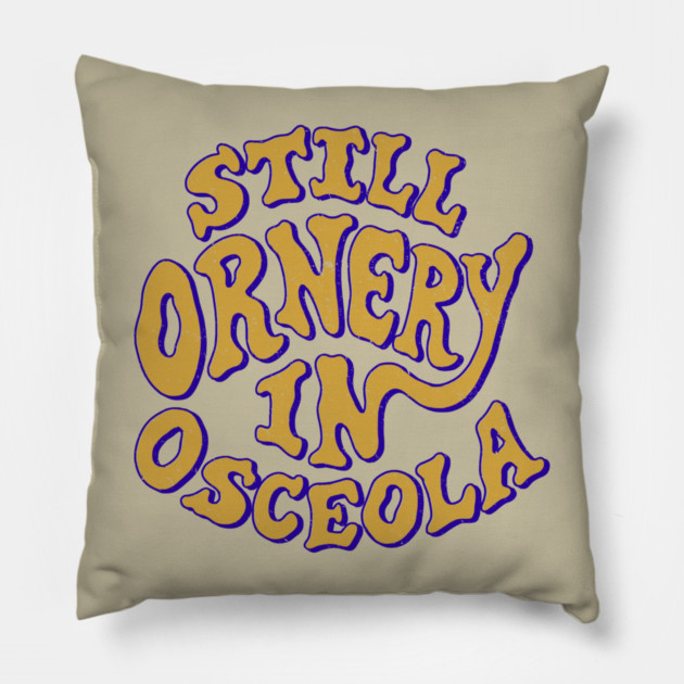 Ornery in Osceola Pillow by rt-shirts