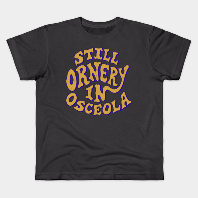 Ornery in Osceola Kids T-Shirt by rt-shirts
