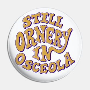 Ornery in Osceola Pin