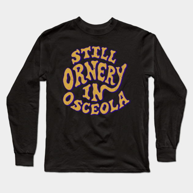 Ornery in Osceola Long Sleeve T-Shirt by rt-shirts