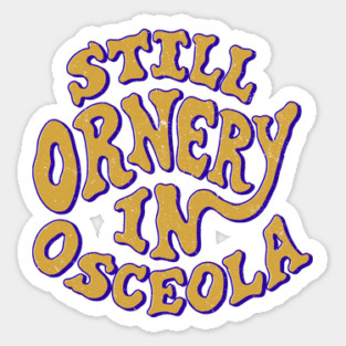 Ornery in Osceola Sticker