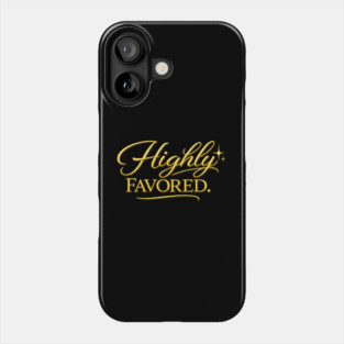 Highly Favored Christian Gift Phone Case