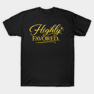 Highly Favored Christian Gift T-Shirt
