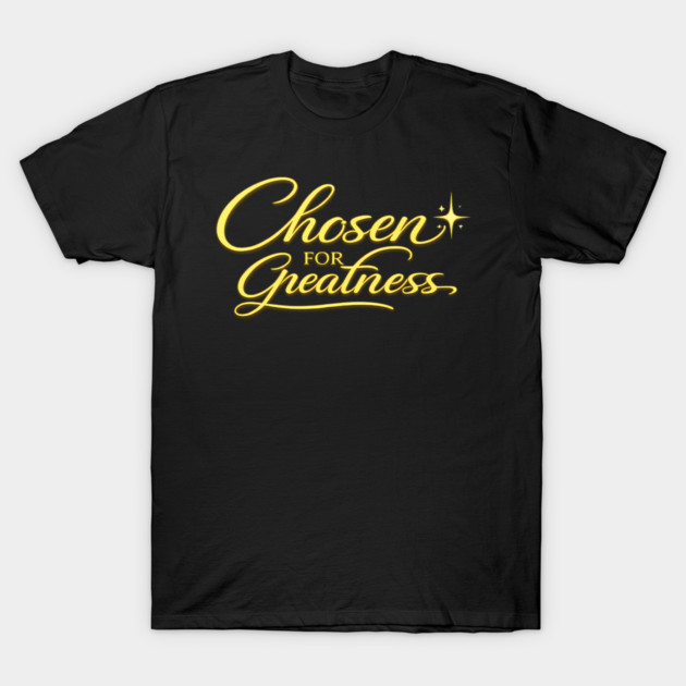 Chosen for Greatness Christian Gift T-Shirt by Francisca's Store