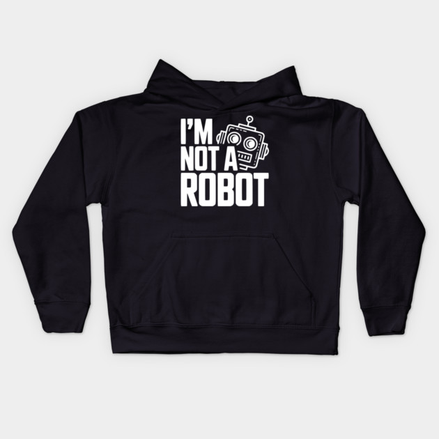I'm Not a Robot Kids Hoodie by Frank Ring
