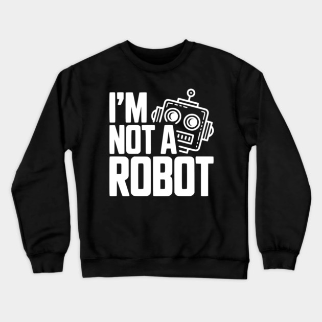 I'm Not a Robot Crewneck Sweatshirt by Frank Ring