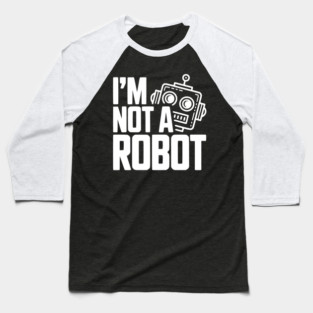 I'm Not a Robot Baseball T-Shirt