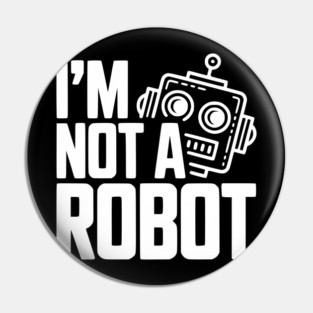 I'm Not a Robot Pin
