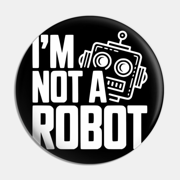 I'm Not a Robot Pin by Frank Ring