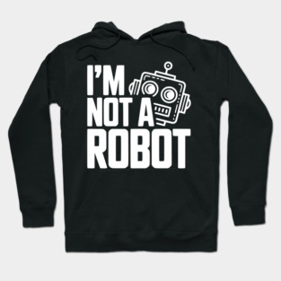 I'm Not a Robot Hoodie