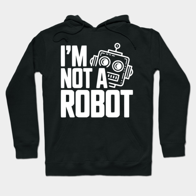 I'm Not a Robot Hoodie by Frank Ring