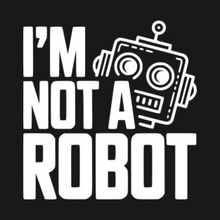I'm Not a Robot T-Shirt