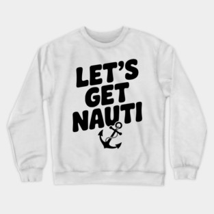 Let's get Nauti Crewneck Sweatshirt