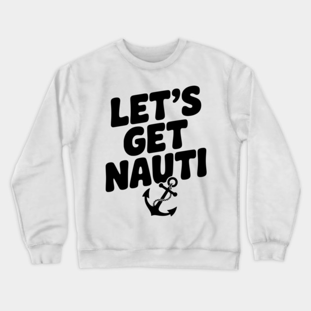 Let's get Nauti Crewneck Sweatshirt by Frank Ring