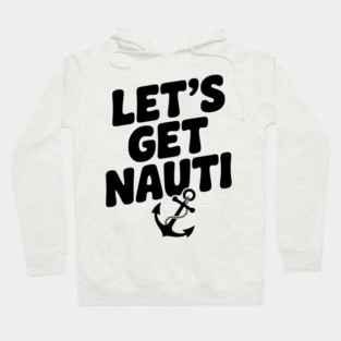 Let's get Nauti Hoodie