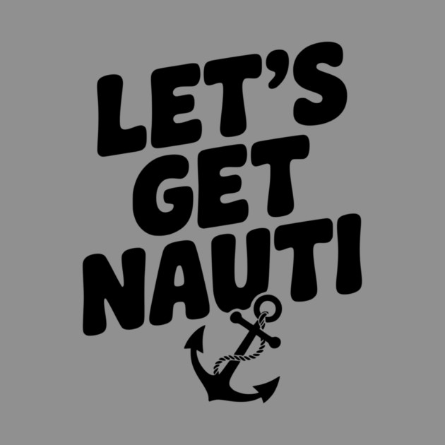 Let's get Nauti by Frank Ring