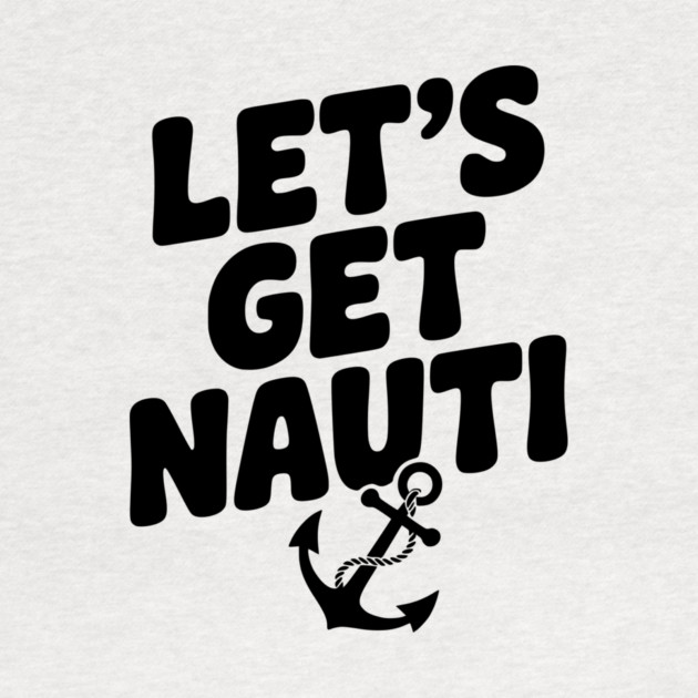 Let's get Nauti by Frank Ring