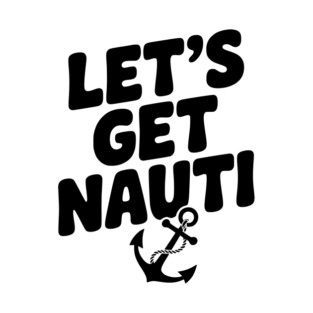 Let's get Nauti T-Shirt