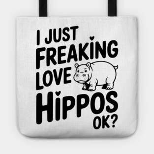 I Just Freaking Love Hippos Ok? Tote