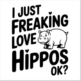 I Just Freaking Love Hippos Ok? Posters and Art