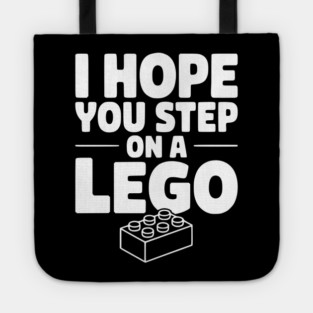 I Hope You Step on a Lego Tote