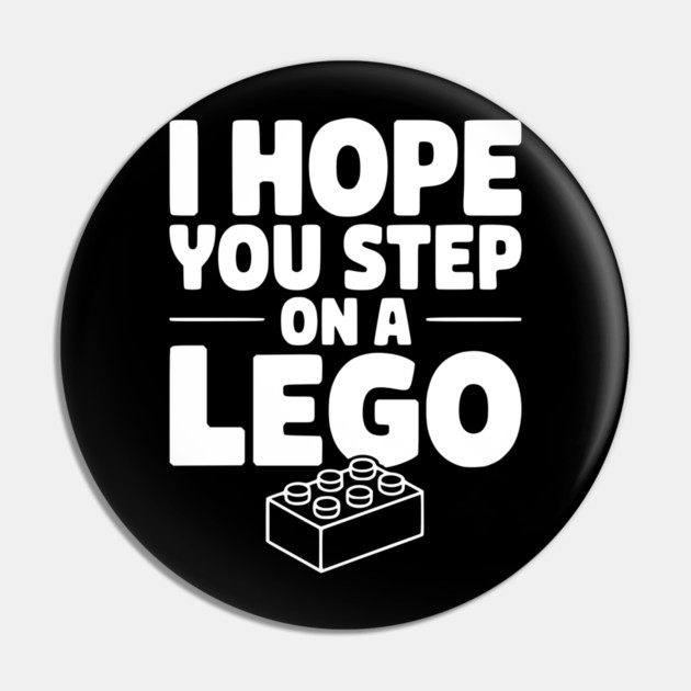 I Hope You Step on a Lego Pin by Frank Ring
