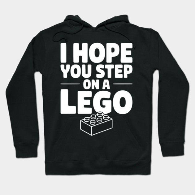 I Hope You Step on a Lego Hoodie by Frank Ring