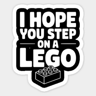 I Hope You Step on a Lego Sticker