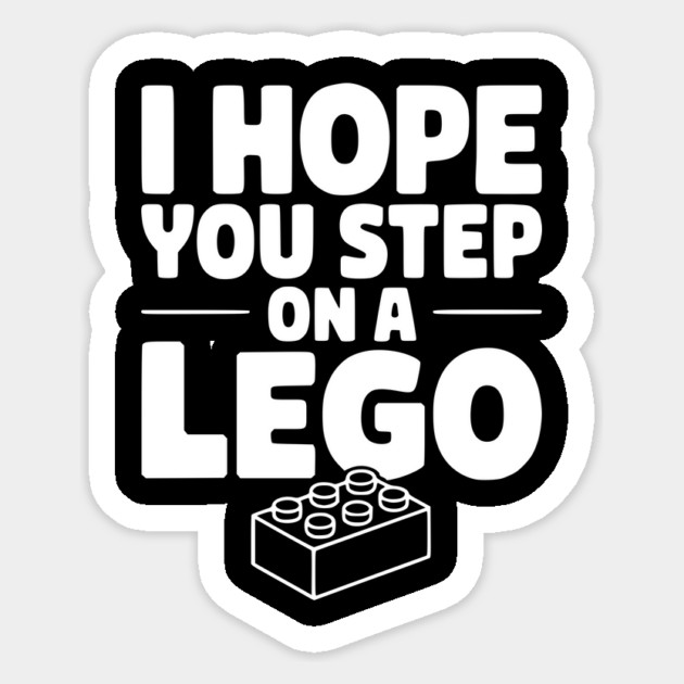 I Hope You Step on a Lego Sticker by Frank Ring