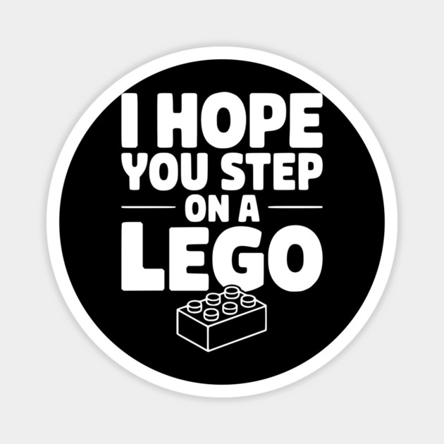 I Hope You Step on a Lego Magnet by Frank Ring