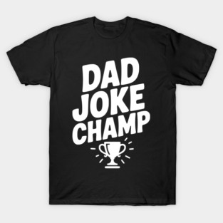 Dad Joke Champ T-Shirt