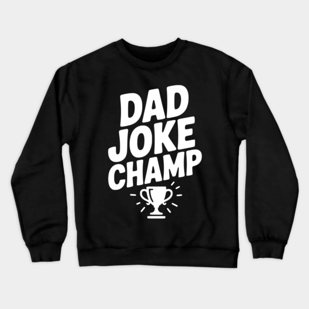Dad Joke Champ Crewneck Sweatshirt by Frank Ring