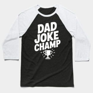 Dad Joke Champ Baseball T-Shirt